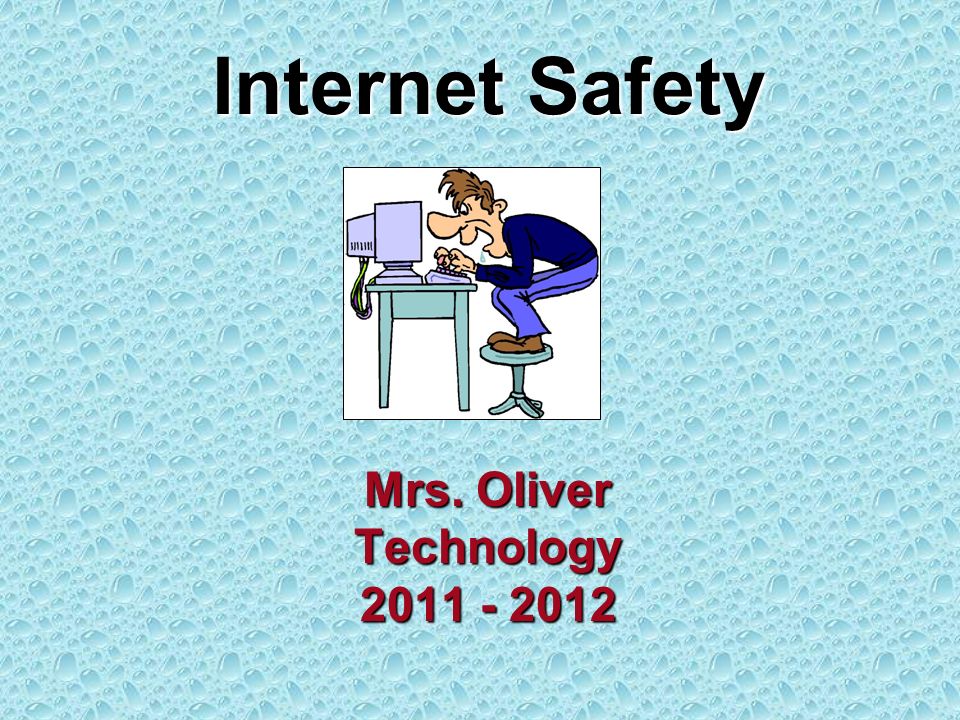 Internet Safety Mrs. Oliver Technology