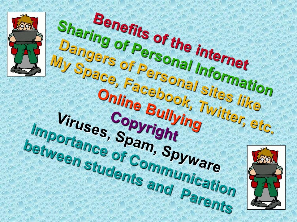 Benefits of the internet Sharing of Personal Information Dangers of Personal sites like My Space, Facebook, Twitter, etc.