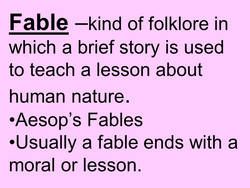 Folklore – general term covering folktales, proverbs, ritual speeches, folk songs, fables, etc.