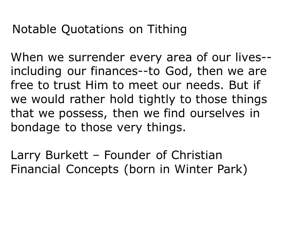 Notable Quotations on Tithing When we surrender every area of our lives-- including our finances--to God, then we are free to trust Him to meet our needs.