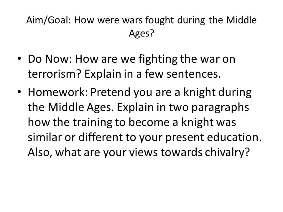 Aim/Goal: How were wars fought during the Middle Ages.