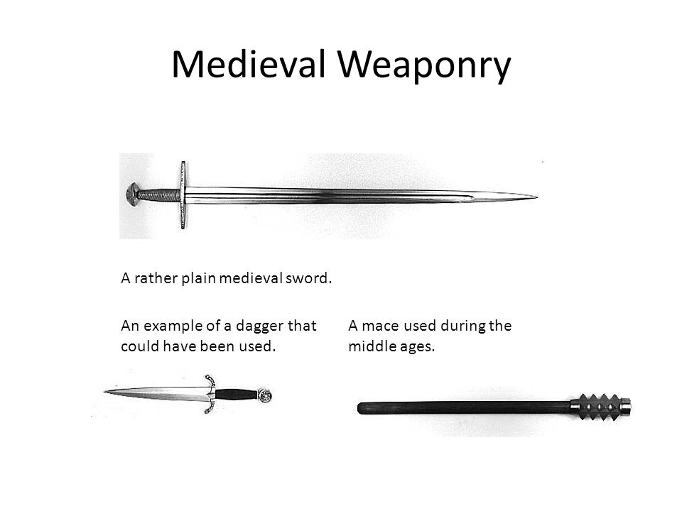 Medieval Weaponry A rather plain medieval sword. An example of a dagger that could have been used.