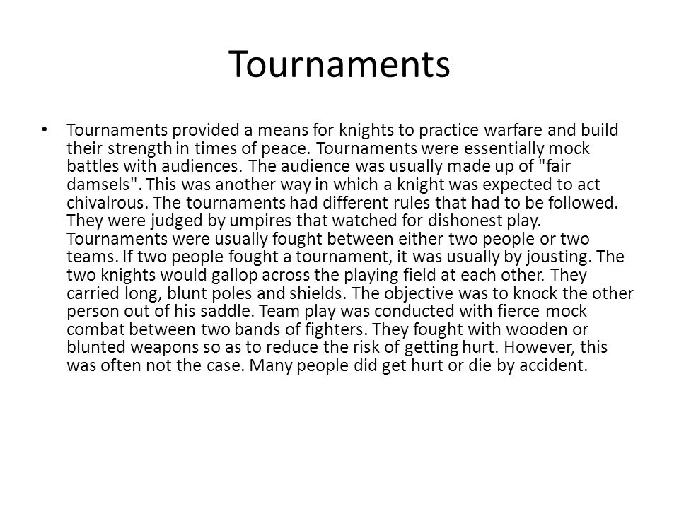 Tournaments Tournaments provided a means for knights to practice warfare and build their strength in times of peace.