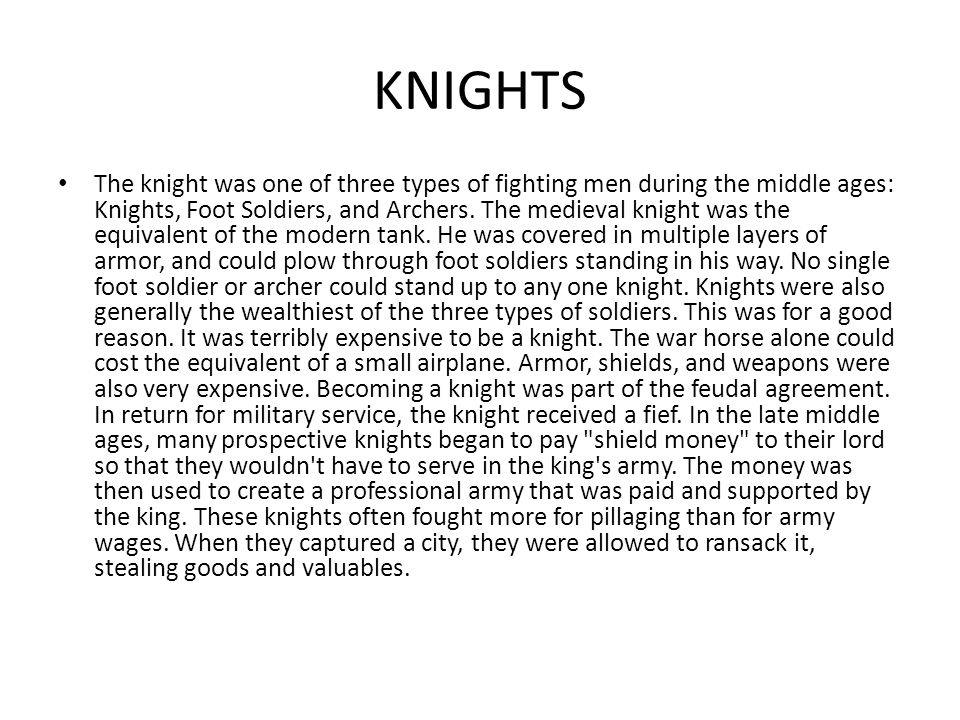 KNIGHTS The knight was one of three types of fighting men during the middle ages: Knights, Foot Soldiers, and Archers.