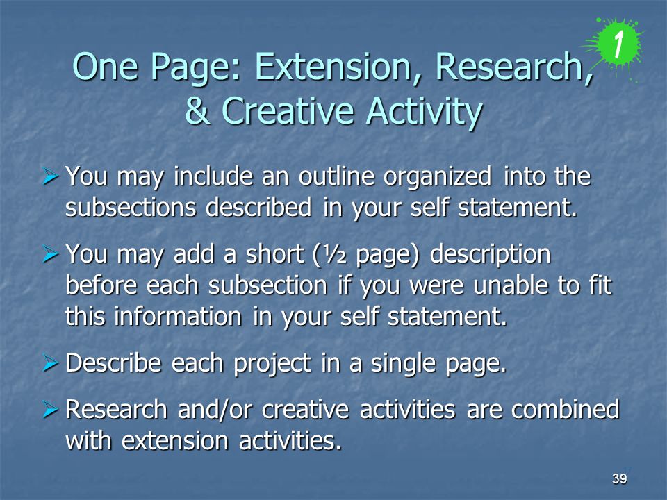 39 17 One Page: Extension, Research, & Creative Activity  You may include an outline organized into the subsections described in your self statement.