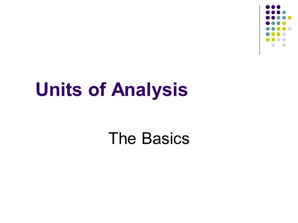 Units of Analysis The Basics
