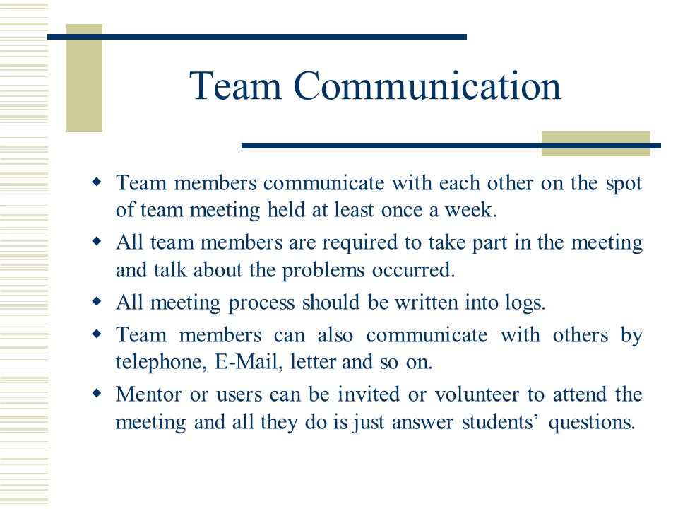 Team Communication  Team members communicate with each other on the spot of team meeting held at least once a week.