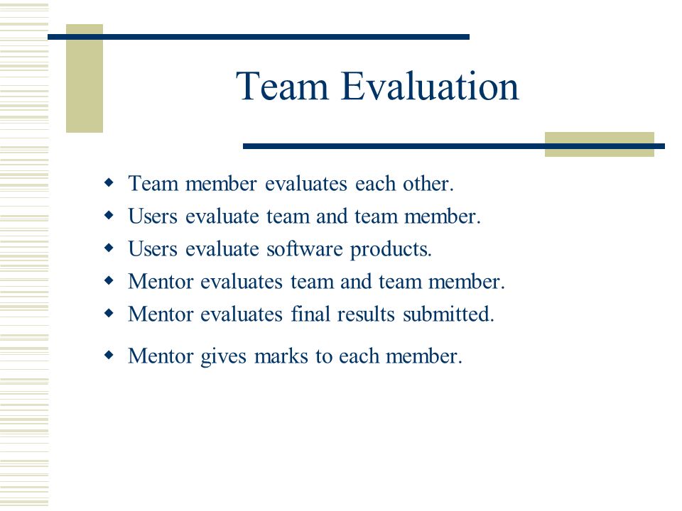 Team Evaluation  Team member evaluates each other.