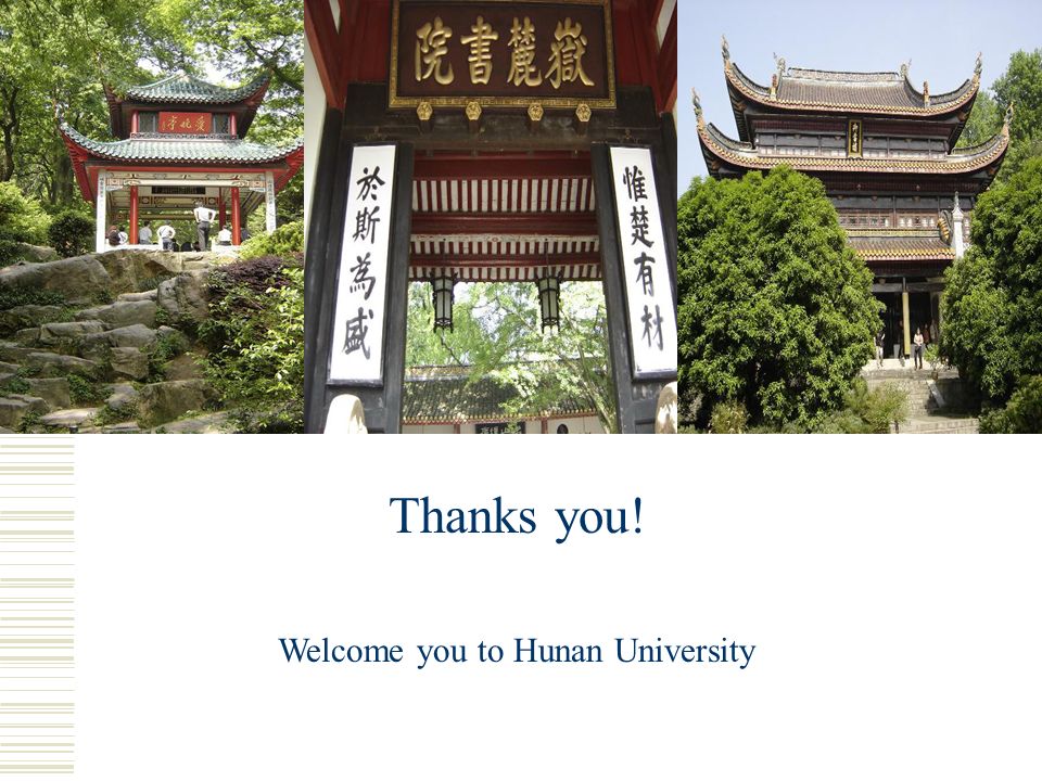 Thanks you! Welcome you to Hunan University