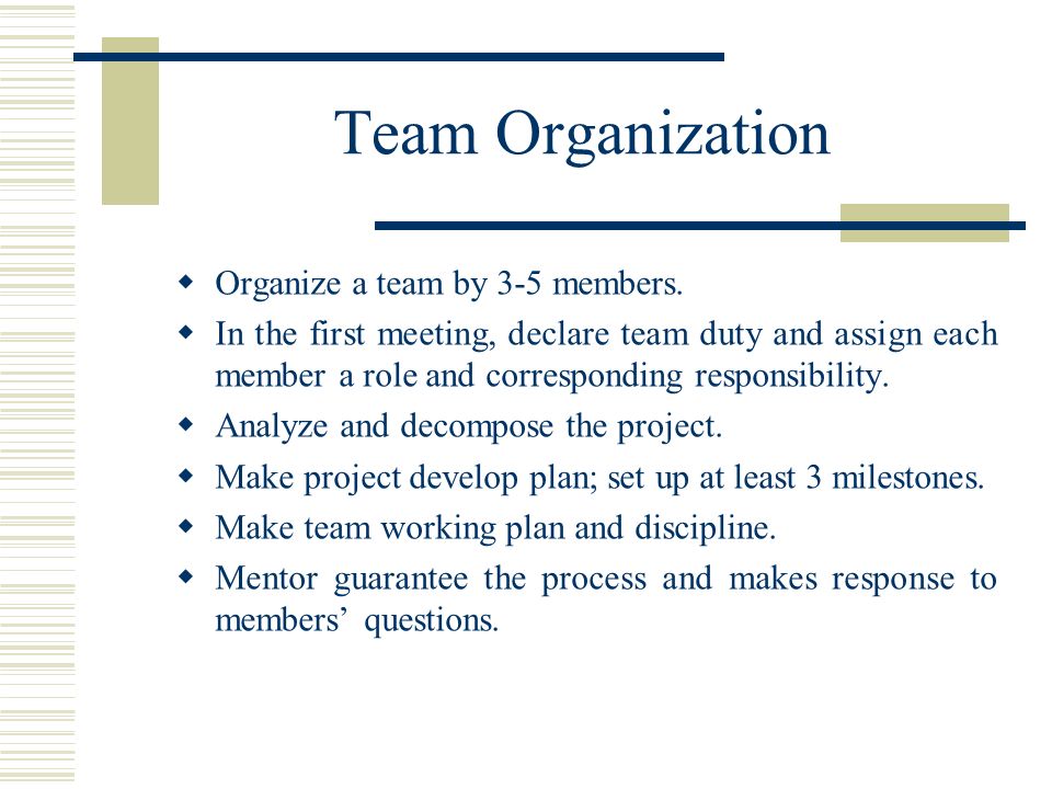 Team Organization  Organize a team by 3-5 members.