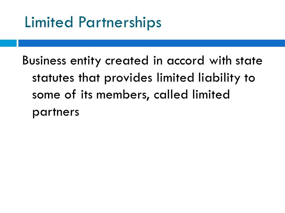 Chapter Four Limited Partnerships Business Entity Created In Accord With State Statutes That Provides Limited Liability To Some Of Its Members Called Ppt Download