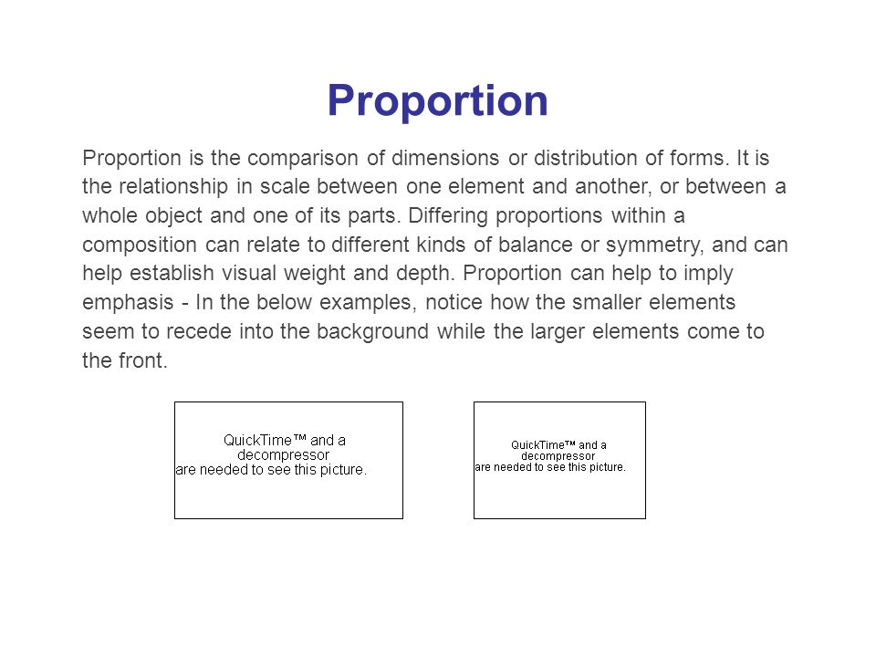 Proportion Proportion is the comparison of dimensions or distribution of forms.