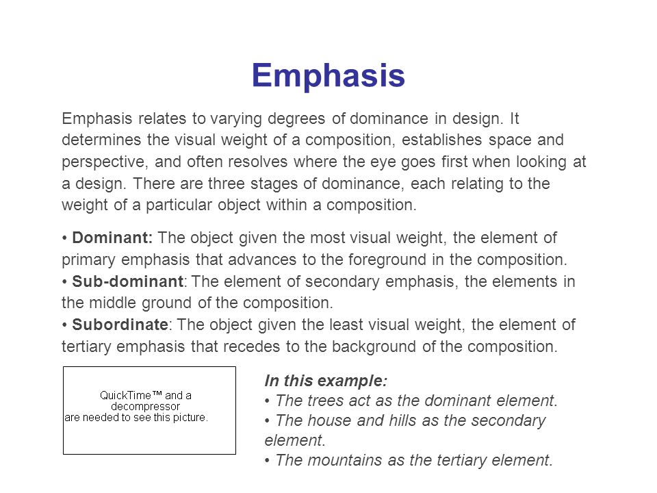 Emphasis Emphasis relates to varying degrees of dominance in design.