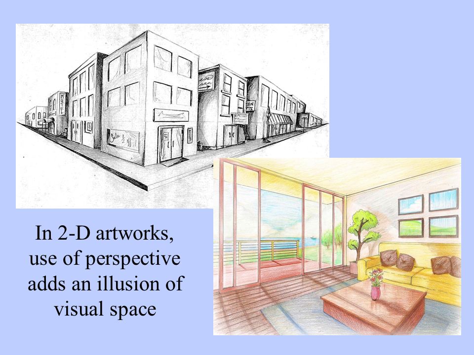 In 2-D artworks, use of perspective adds an illusion of visual space