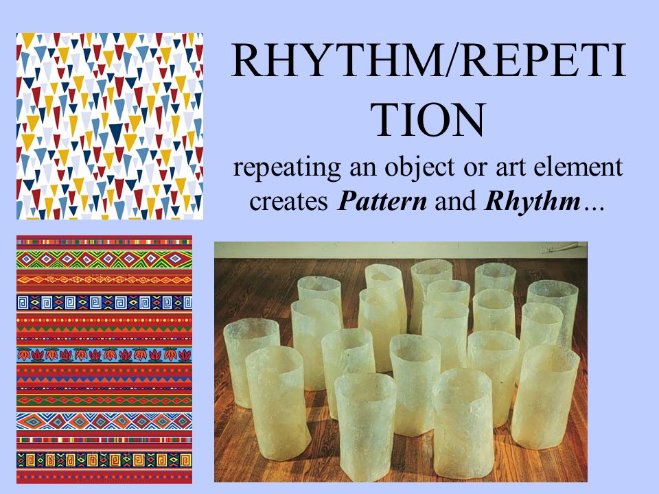 RHYTHM/REPETI TION repeating an object or art element creates Pattern and Rhythm…