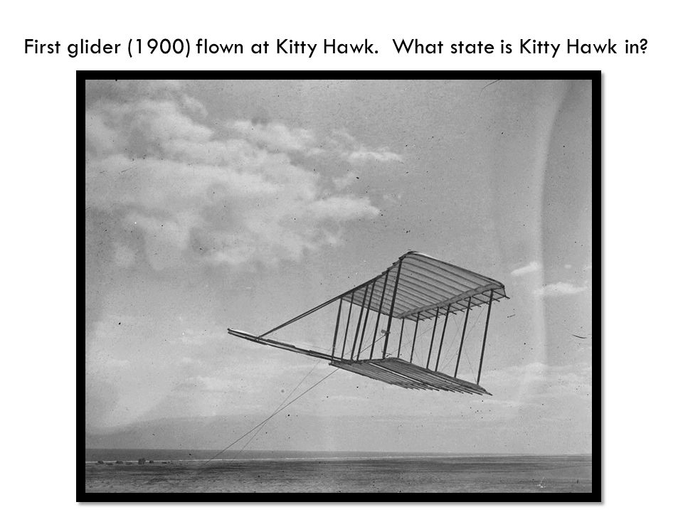 First glider (1900) flown at Kitty Hawk. What state is Kitty Hawk in