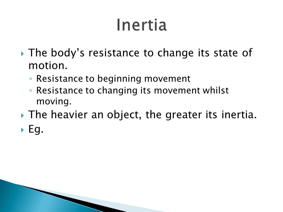  The body’s resistance to change its state of motion.
