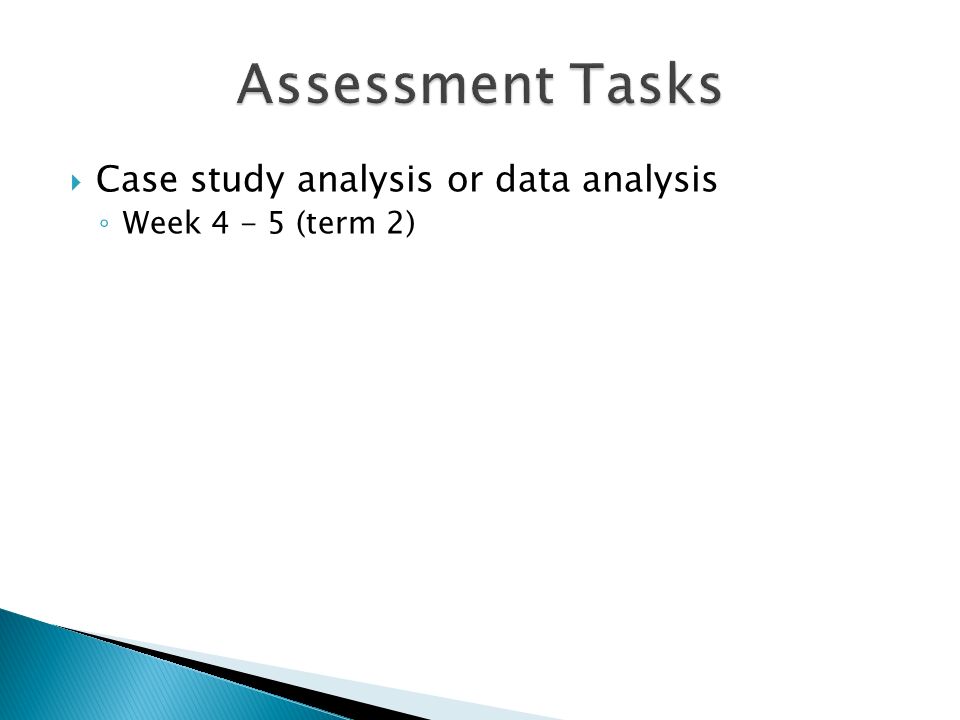  Case study analysis or data analysis ◦ Week (term 2)