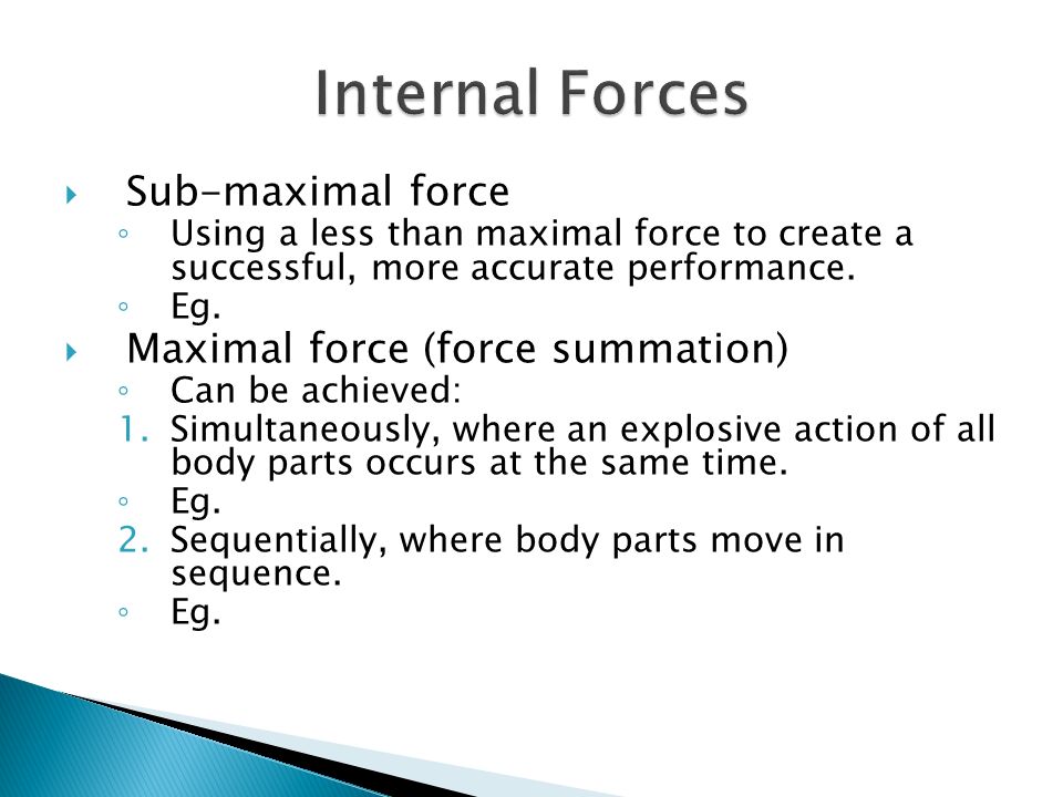  Sub-maximal force ◦ Using a less than maximal force to create a successful, more accurate performance.