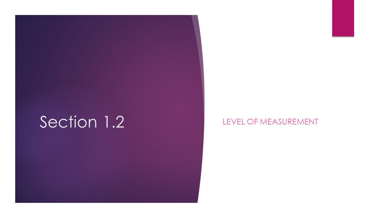 Section 1.2 LEVEL OF MEASUREMENT