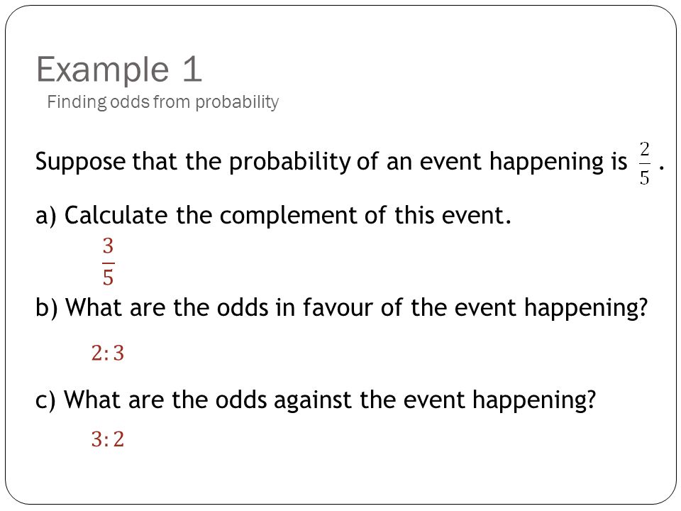 Probability Topic 2 Probability And Odds I Can Explain Using Examples The Relationship Between Odds And Probability I Can Express Odds As A Probability Ppt Download