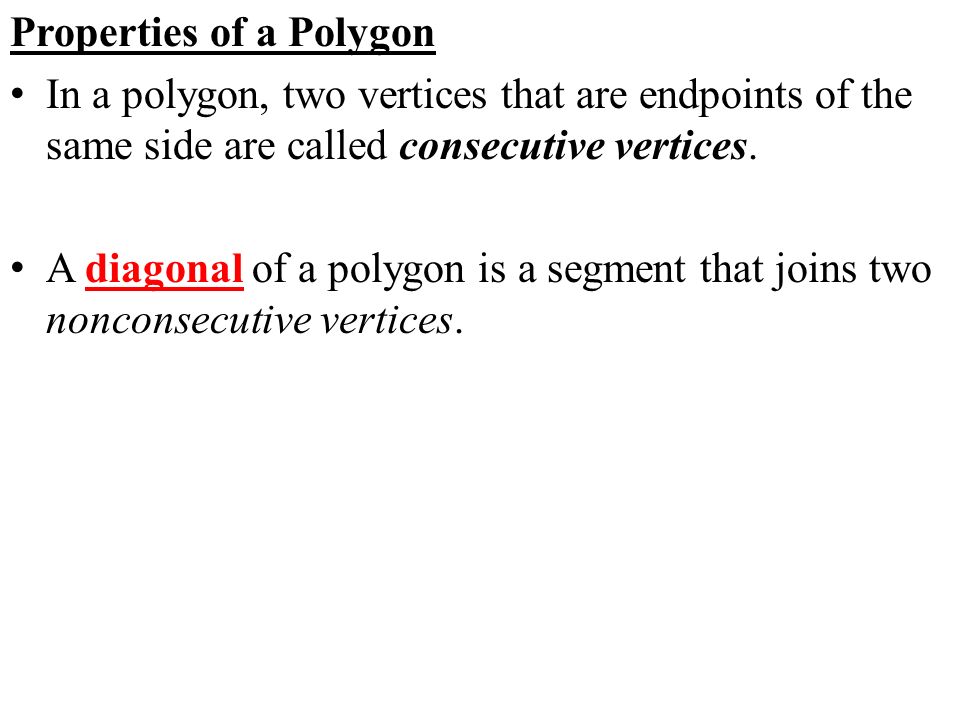 Properties of a Polygon In a polygon, two vertices that are endpoints of the same side are called consecutive vertices.