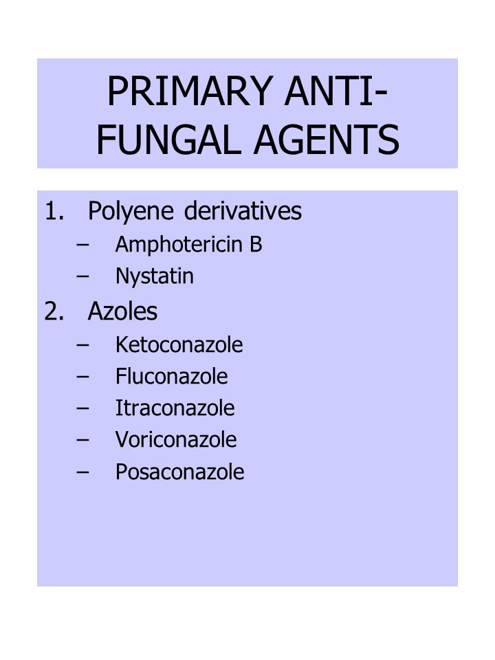 PRIMARY ANTI- FUNGAL AGENTS 1.Polyene derivatives –Amphotericin B –Nystatin 2.Azoles –Ketoconazole –Fluconazole –Itraconazole –Voriconazole –Posaconazole