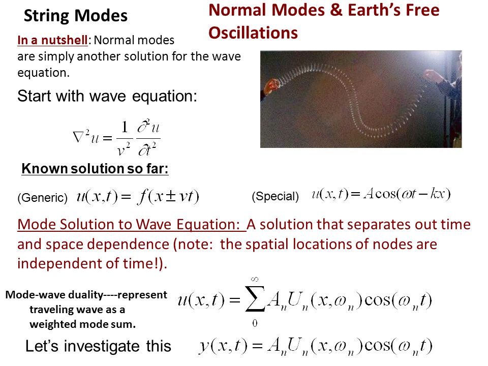 Normal Modes & Earth’s Free Oscillations In a nutshell: Normal modes are simply another solution for the wave equation.