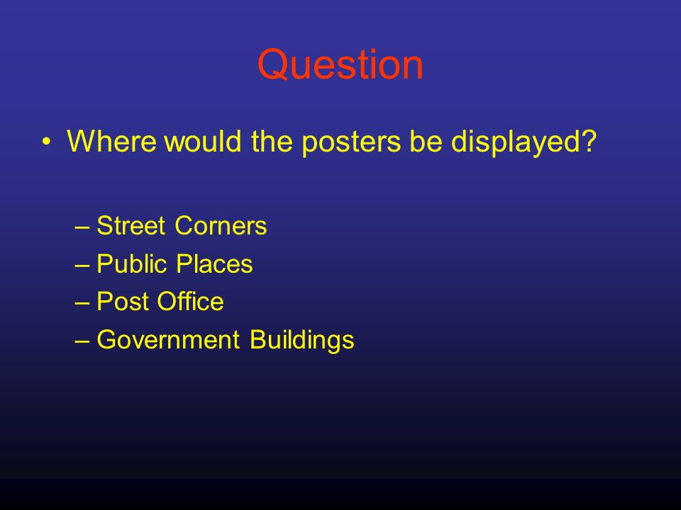 Question Where would the posters be displayed.