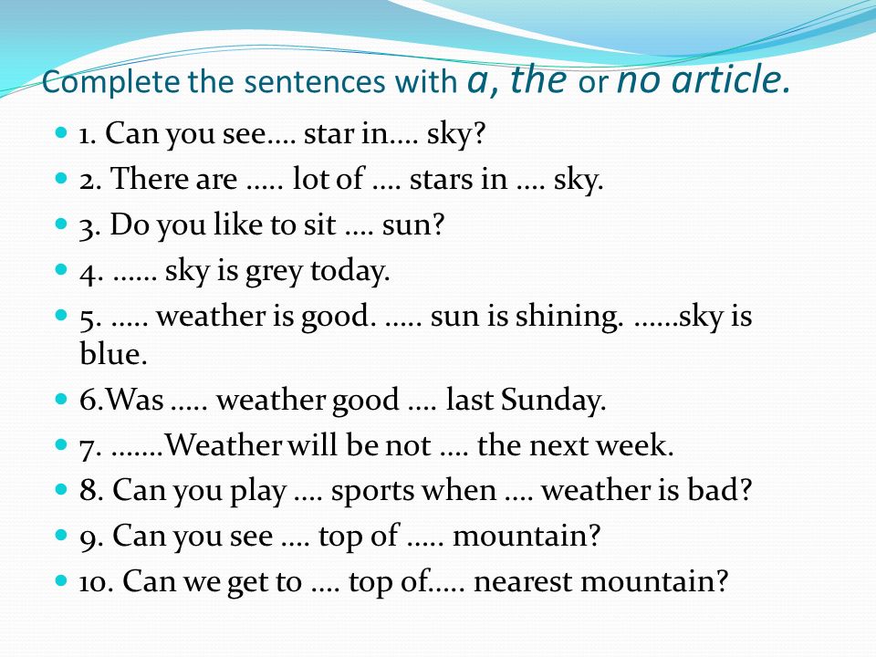 GRAMMAR EXERCISES.. COMPLETE THE SENTENCES WITH a, the, OR NO ARTICLE. 1.  ….. Sam's parents were in….. mountains……last simmer. 2. ….. Ann's aunt  lives. - ppt download
