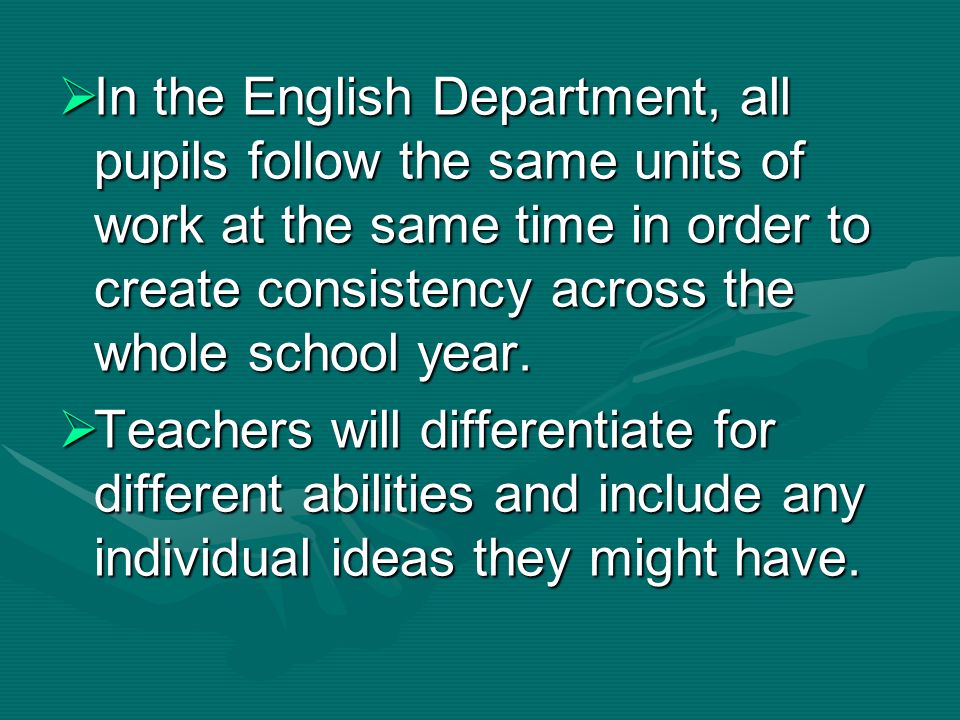 In the English Department, all pupils follow the same units of work at the same time in order to create consistency across the whole school year.