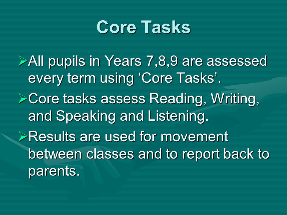 Core Tasks  All pupils in Years 7,8,9 are assessed every term using ‘Core Tasks’.