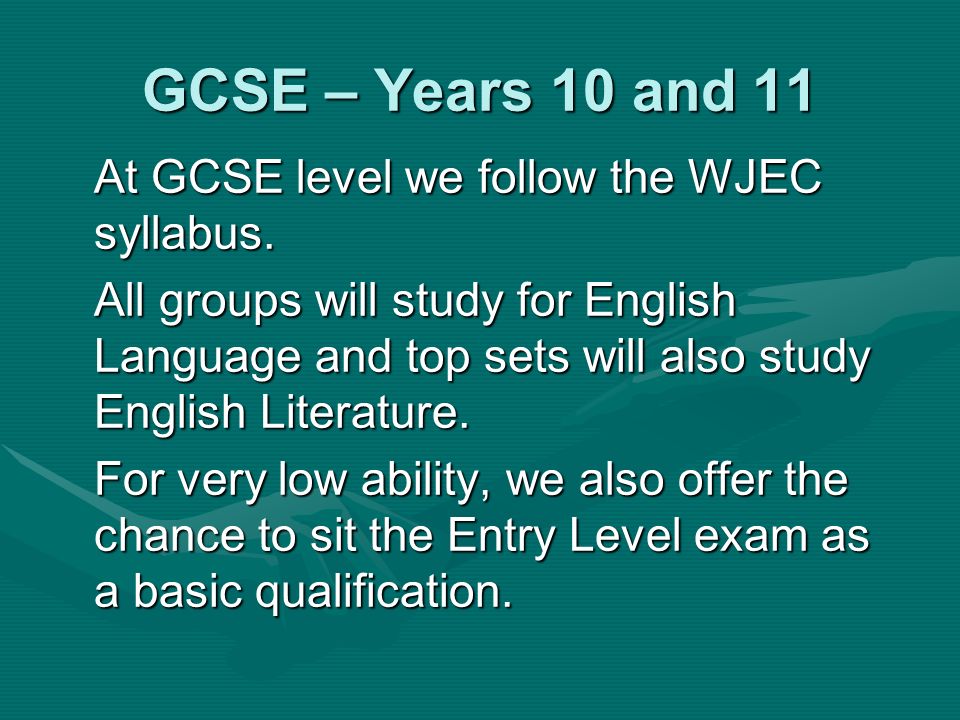 GCSE – Years 10 and 11 At GCSE level we follow the WJEC syllabus.