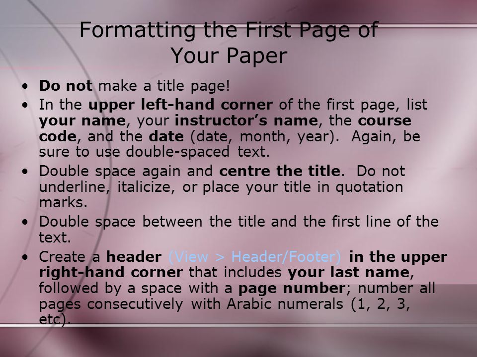 Formatting the First Page of Your Paper Do not make a title page.