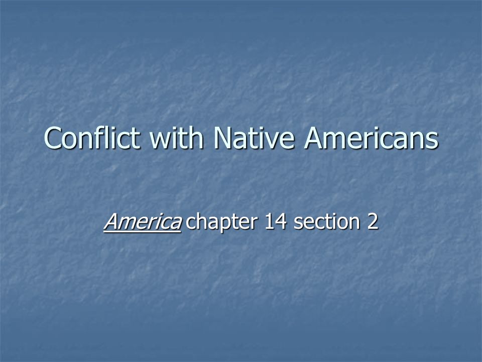 Conflict with Native Americans America chapter 14 section 2