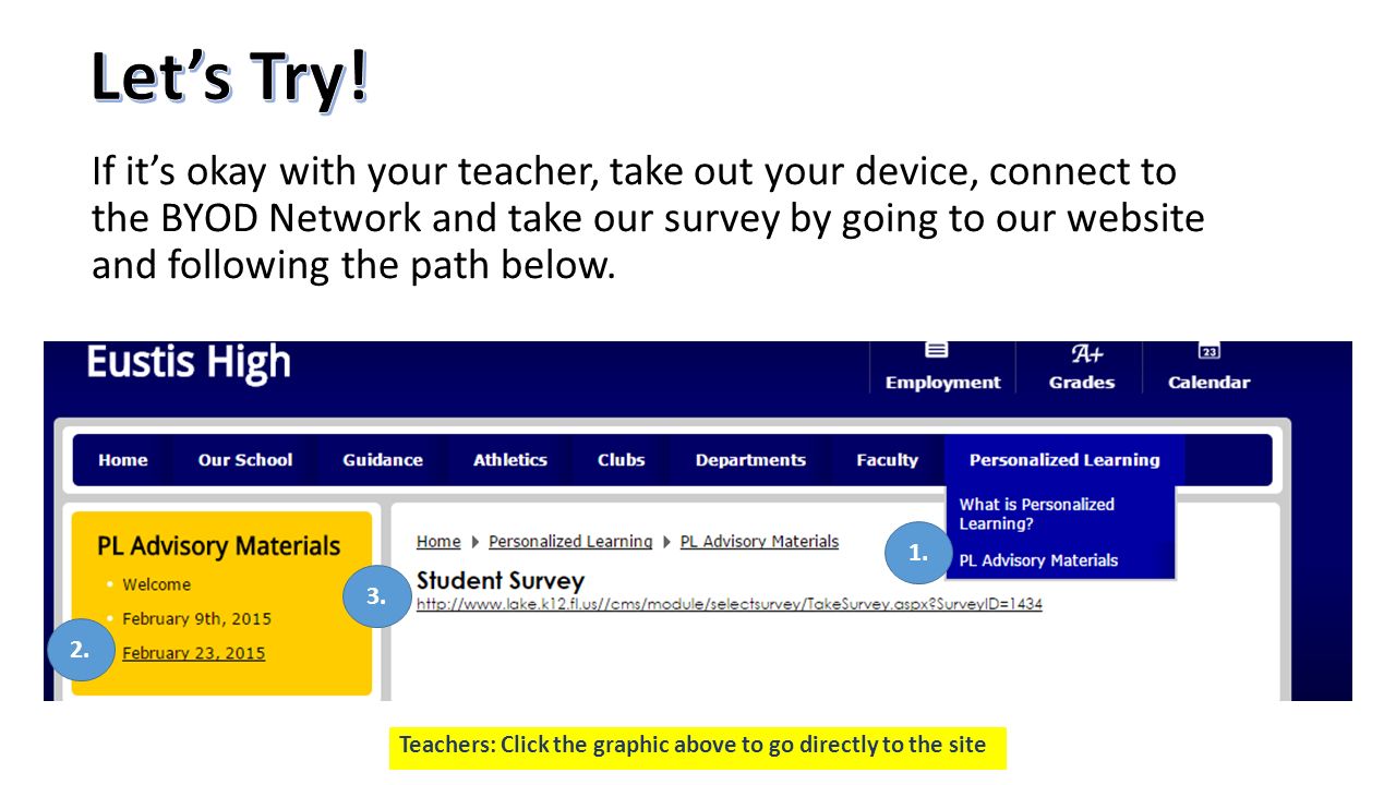 If it’s okay with your teacher, take out your device, connect to the BYOD Network and take our survey by going to our website and following the path below.