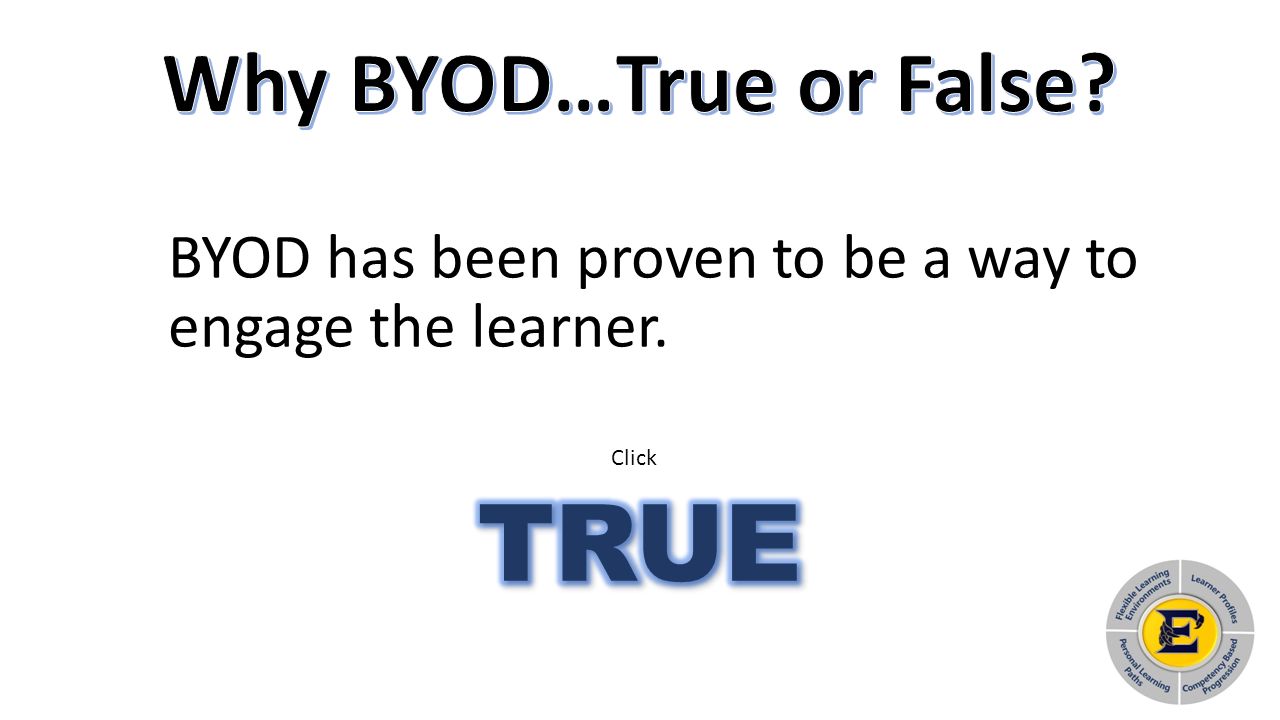 BYOD has been proven to be a way to engage the learner. Click
