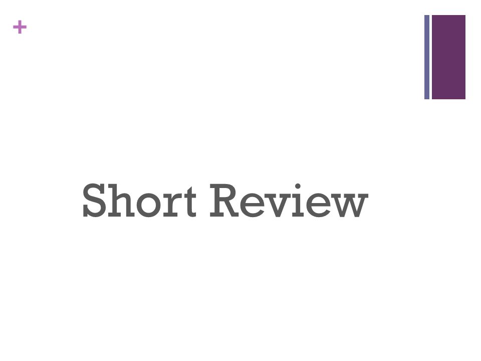 + Short Review