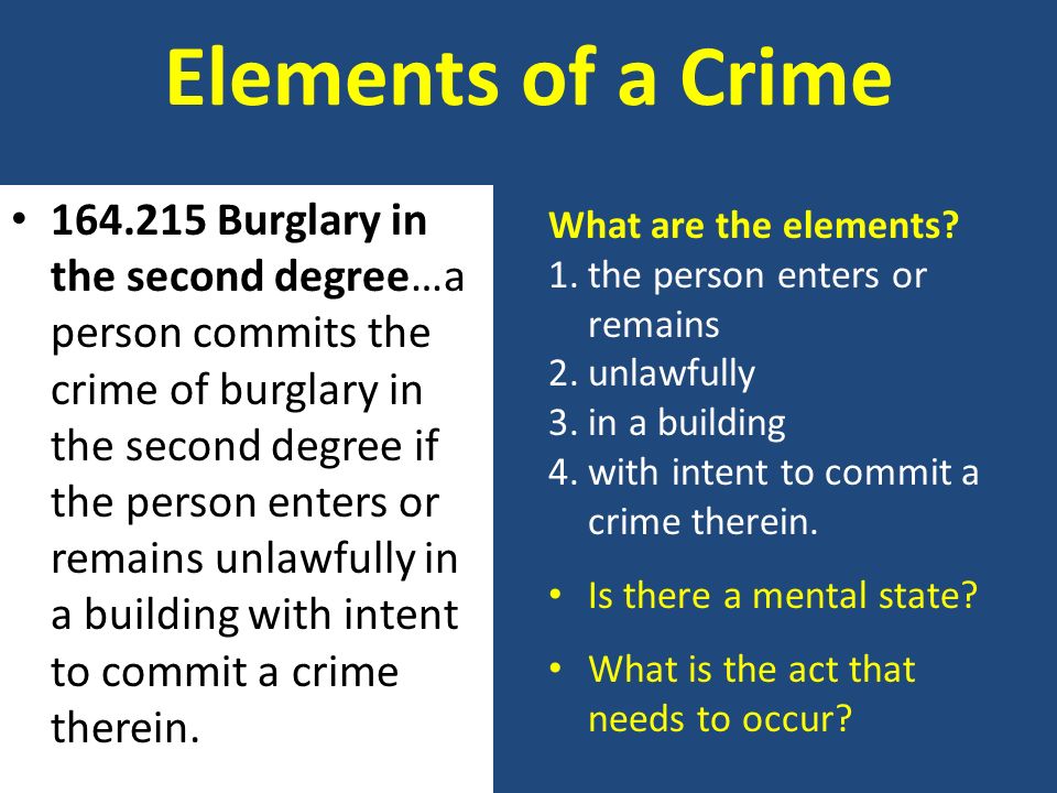 Elements of a Crime Burglary in the second degree…a person commits the crime of burglary in the second degree if the person enters or remains unlawfully in a building with intent to commit a crime therein.