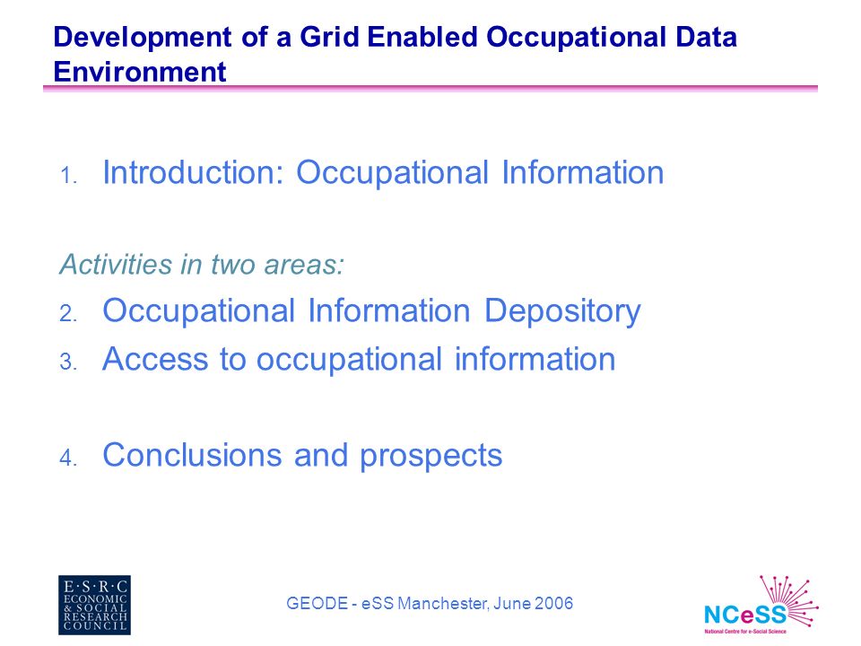 GEODE - eSS Manchester, June 2006 Development of a Grid Enabled Occupational Data Environment 1.