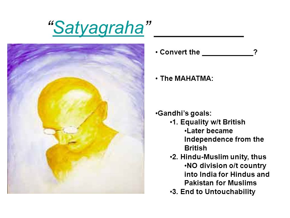Satyagraha _________Satyagraha Convert the _____________.
