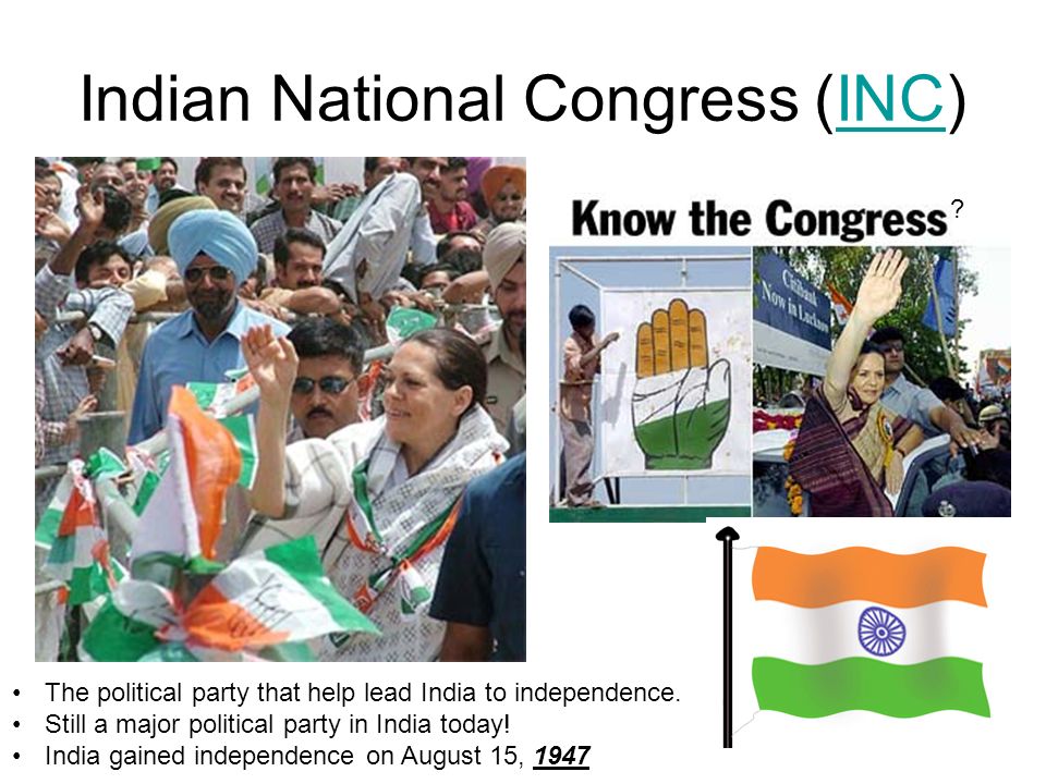 Indian National Congress (INC)INC . The political party that help lead India to independence.