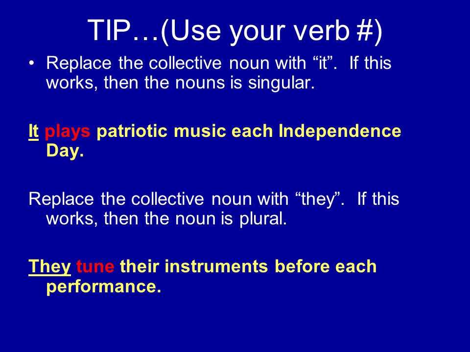 TIP…(Use your verb #) Replace the collective noun with it .