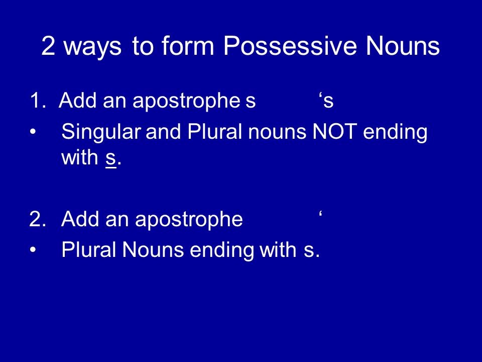 2 ways to form Possessive Nouns 1.