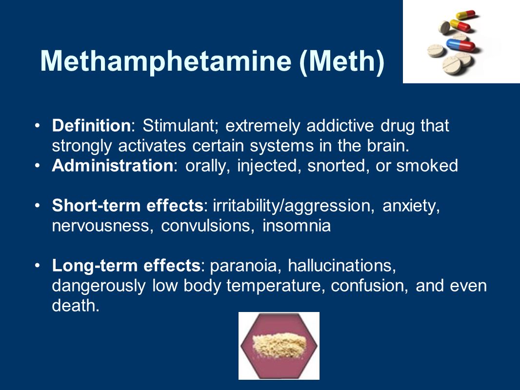 Methamphetamine (Meth) Definition: Stimulant; extremely addictive drug that strongly activates certain systems in the brain.