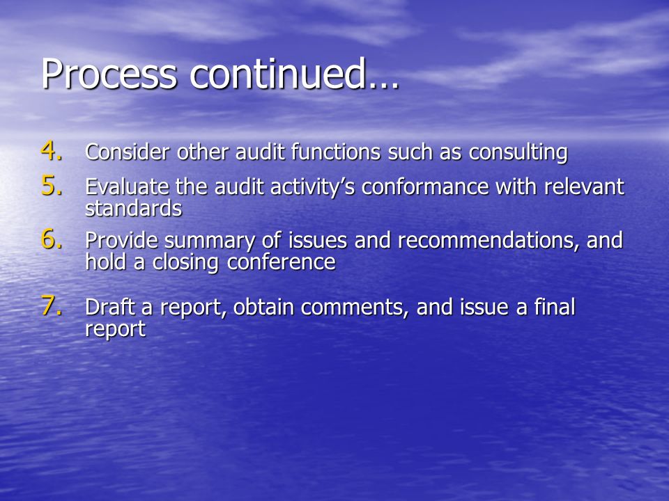 Process continued… 4. Consider other audit functions such as consulting 5.