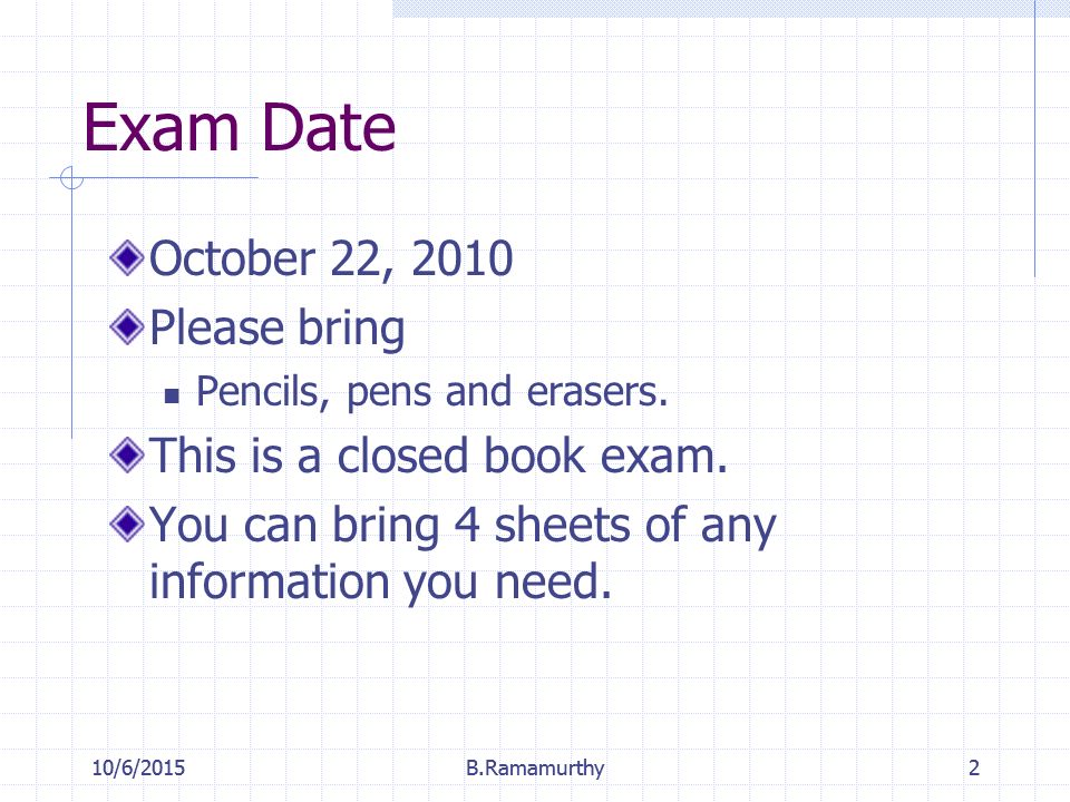 10/6/2015B.Ramamurthy210/6/2015B.Ramamurthy2 Exam Date October 22, 2010 Please bring Pencils, pens and erasers.