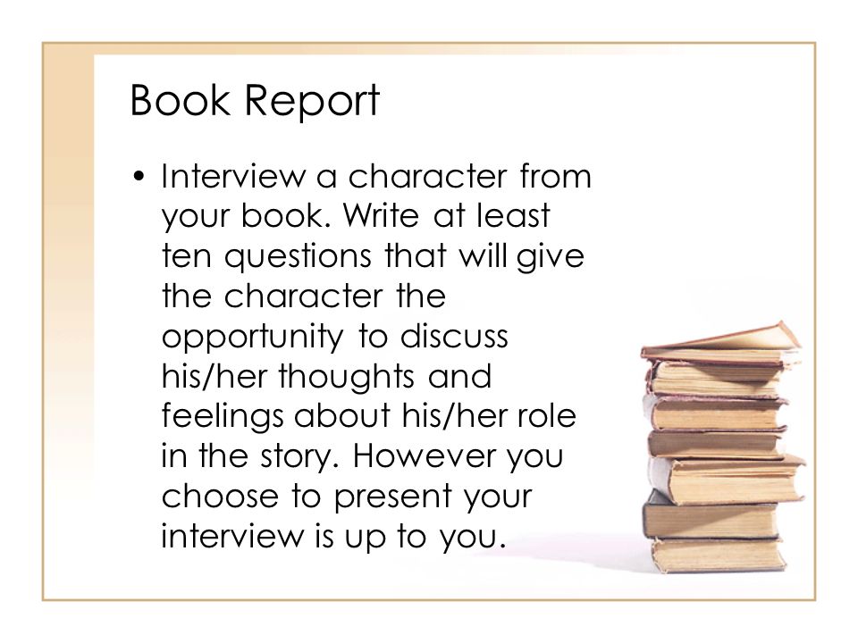 Book Report Interview a character from your book.