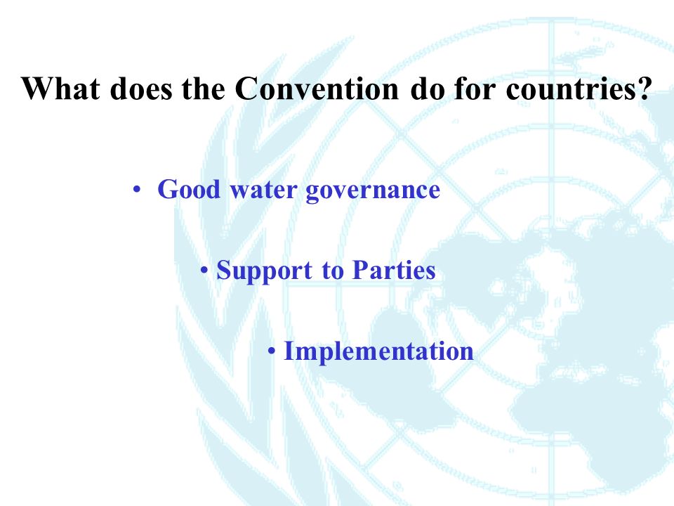 What does the Convention do for countries Good water governance Support to Parties Implementation