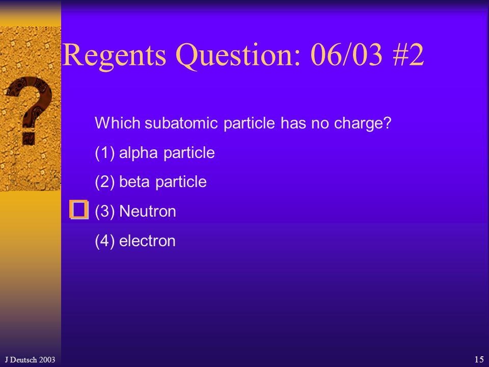 J Deutsch Regents Question: 06/02 #58-60 In the modern model of the atom, each atom is composed of three major subatomic (or fundamental) particles.